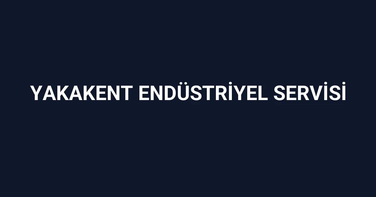 Yakakent Endüstriyel Servisi